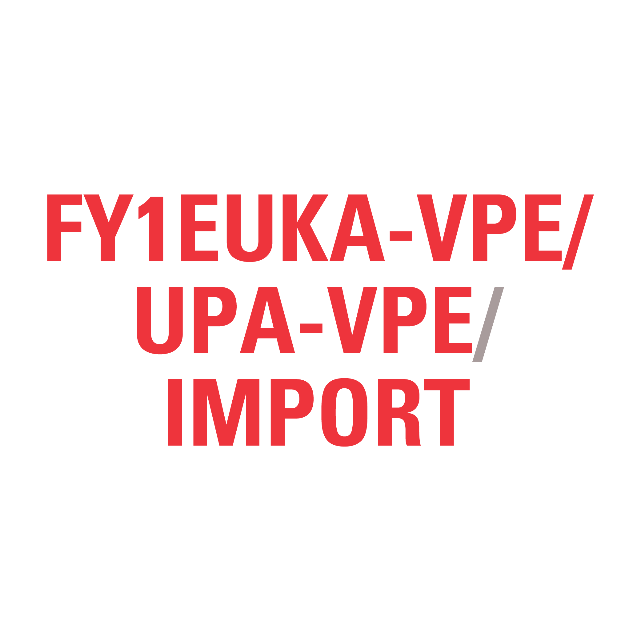 FY1EUKA-VPE/UPA-VPE IMPORT